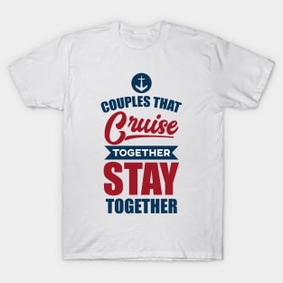 Couples That Cruise Together Stay Together' Cruise T-Shirt